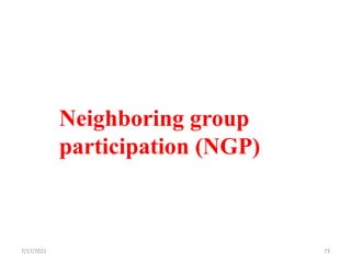Neighboring group
participation (NGP)
7/17/2021 73
 