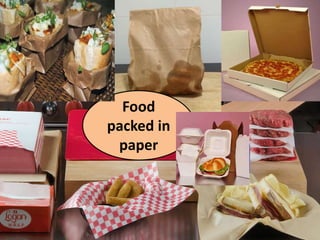 Food
packed in
paper
 