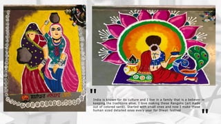 India is known for its culture and I live in a family that is a believer in
keeping the traditions alive. I love making these Rangolis (art made
out of colored sand). Started with small ones and now I make these
human sized detailed ones every year for Diwali festival
"
 