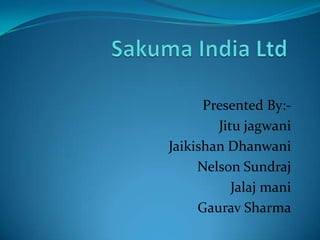Presented By:-
        Jitu jagwani
Jaikishan Dhanwani
     Nelson Sundraj
           Jalaj mani
     Gaurav Sharma
 