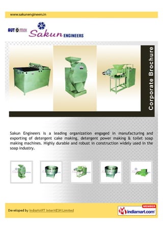 Sakun Engineers is a leading organization engaged in manufacturing and
exporting of detergent cake making, detergent power making & toilet soap
making machines. Highly durable and robust in construction widely used in the
soap industry.
 