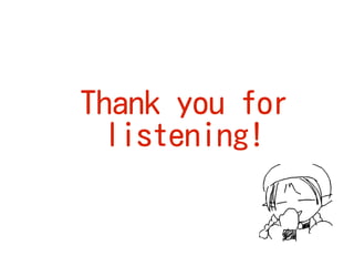 Thank you for
listening!
 