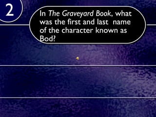 In  The Graveyard Book , what was the first and last  name of the character known as Bod?   2 