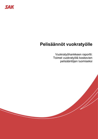 Pelisäännöt vuokratyölle

       Vuokratyöhankkeen raportti:
      Toimet vuokratyötä koskevien
          pelisääntöjen luomiseksi
 