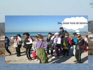 Deu ésser hora de berenar? 