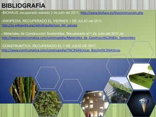 Uso de materiales sustentables en la arquitectura. La características de los materiales sustentables son:duraderos y que necesiten un escaso mantenimiento, que puedan 