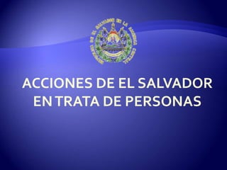 ACCIONES DE EL SALVADOR
ENTRATA DE PERSONAS
 