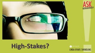 High-Stakes?
 