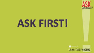 ASK FIRST!
 