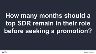 #INBOUND16
How many months should a
top SDR remain in their role
before seeking a promotion?
