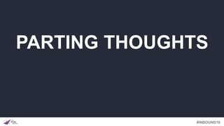 #INBOUND16
PARTING THOUGHTS