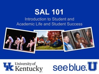 SAL 101
Introduction to Student and
Academic Life and Student Success
 