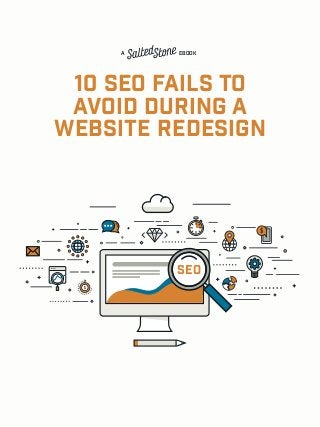 10 SEO FAILS TO
AVOID DURING A
WEBSITE REDESIGN
SEO
A EBOOK
 