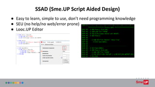 SSAD (Sme.UP Script Aided Design)
● Easy to learn, simple to use, don’t need programming knowledge
● SEU (no help/no web/e...
