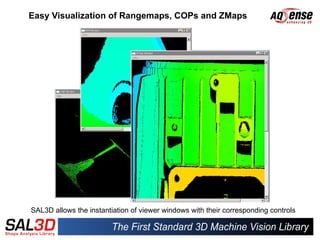 Easy Visualization of Rangemaps, COPs and ZMaps




SAL3D allows the instantiation of viewer windows with their corresponding controls
 