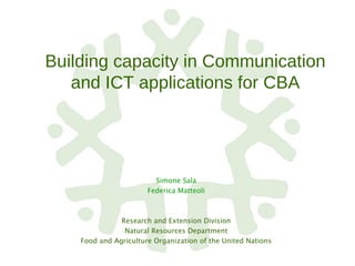 Building capacity in Communication and ICT applications for CBA ,[object Object],[object Object],[object Object],[object Object],[object Object]