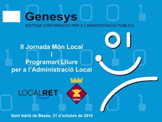 II Jornada Món Local
i
Programari Lliure
per a l’Administració Local
Sant Adrià de Besós, 21 d’octubre de 2010
 