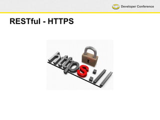 Developer Conference 
RESTful - HTTPS 
 