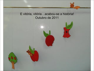 E vitória, vitória…acabou-se a história! Outubro de 2011 