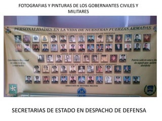 FOTOGRAFIAS Y PINTURAS DE LOS GOBERNANTES CIVILES Y
MILITARES
SECRETARIAS DE ESTADO EN DESPACHO DE DEFENSA
 