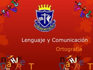 Lenguaje y Comunicación
Ortografía
 