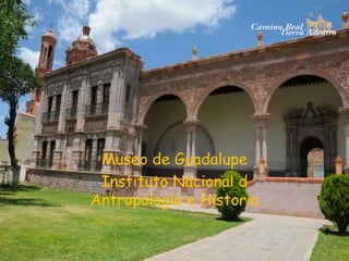 Museo de Guadalupe
Instituto Nacional d
Antropología e Historia
 