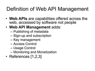 Definition of Web API Management
• Web APIs are capabilities offered across the
web, accessed by software not people
• Web...