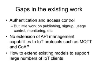 Gaps in the existing work
• Authentication and access control
– But little work on publishing, signup, usage
control, moni...