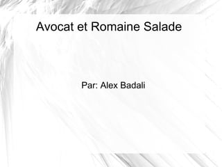 Avocat et Romaine Salade Par: Alex Badali 