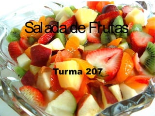 SaladadeFrutas
Turma 207
 