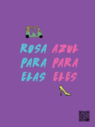 ROSA
PARA
ELAS
AZUL
PARA
ELES
 