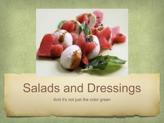 Salads and Dressings
And it's not just the color green
 