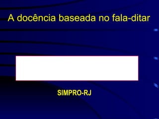 A docência baseada no fala-ditar SIMPRO-RJ 