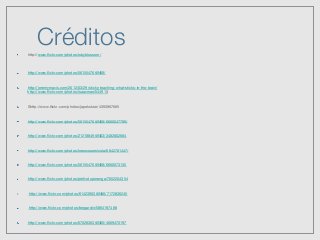 Créditos
!   http://www.ﬂickr.com/photos/rubyblossom/

! http://www.ﬂickr.com/photos/56155476@N08/
! http://jeremymavis.com/2012/03/29/sticky-teaching-what-sticks-in-the-brain/
http://www.ﬂickr.com/photos/isaacmao/544913
! Shttp://www.ﬂickr.com/photos/japokskee/4393967665
! http://www.ﬂickr.com/photos/56155476@N08/6660047789/
! http://www.ﬂickr.com/photos/21218849@N03/3482802684 
! http://www.ﬂickr.com/photos/lorenzosernicola/6842761447/ 
! http://www.ﬂickr.com/photos/56155476@N08/6660073135 
! http://www.ﬂickr.com/photos/prefvotuporanga/7652204354 
•  http://www.ﬂickr.com/photos/61423903@N06/7172836245 
!   http://www.ﬂickr.com/photos/teegardin/5864197488 
! http://www.ﬂickr.com/photos/67028363@N00/4669470197 
 