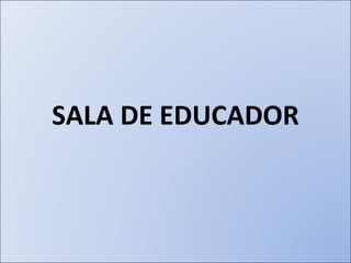 SALA DE EDUCADOR 