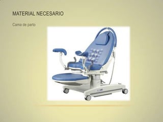 MATERIAL NECESARIO
Cama de parto
 
