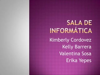 Kimberly Cordovez
     Kelly Barrera
    Valentina Sosa
       Erika Yepes
 