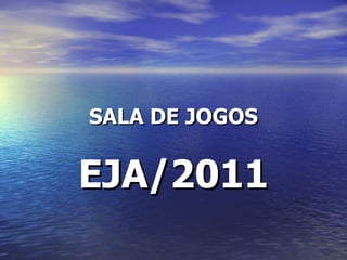 SALA DE JOGOS EJA/2011 