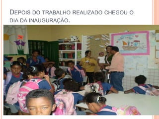 Depois do trabalho realizado chegou o dia da inauguração.