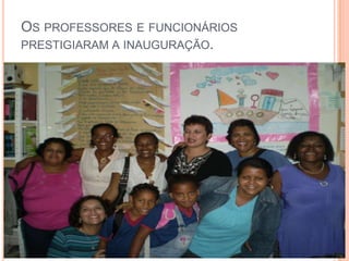 Os professores e funcionários prestigiaram a inauguração.