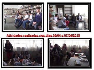 Atividades realizadas nos dias 06/04 e 07/04/2015Atividades realizadas nos dias 06/04 e 07/04/2015
 