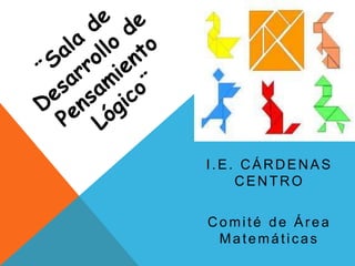 I.E. CÁRDENAS
CENTRO
Comité de Área
Matemáticas
 