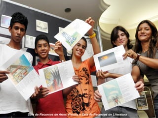 Sala de Recursos de Artes Visuais e Sala de Recursos de Literatura
 