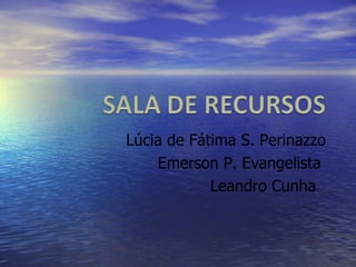 Lúcia de Fátima S. Perinazzo Emerson P. Evangelista  Leandro Cunha  
