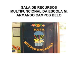 SALA DE RECURSOS MULTIFUNCIONAL DA ESCOLA M. ARMANDO CAMPOS BELO 
