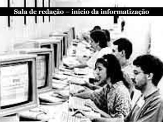 Sala de redação – início da informatização 