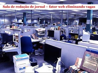 Sala de redação de jornal – fator web eliminando vagas 