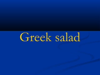 Greek salad

 