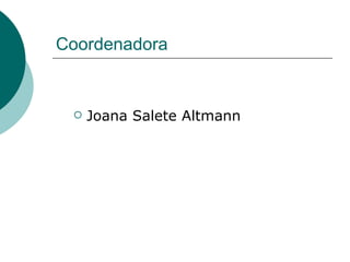 Coordenadora Joana Salete Altmann 