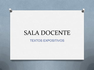SALA DOCENTE
TEXTOS EXPOSITIVOS
 